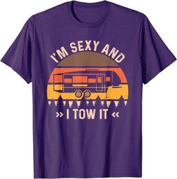 I'm Sexy And I Tow It T-Shirt