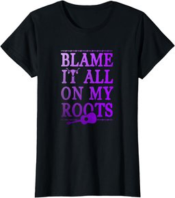 Blame It All On My Roots With Guitar T-Shirt