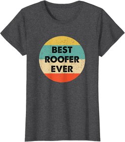 Roofer Shirt | Best Roofer Ever T-Shirt