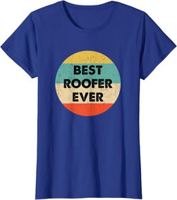 Roofer Shirt | Best Roofer Ever T-Shirt
