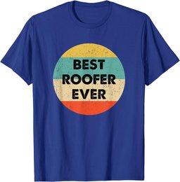 Roofer Shirt | Best Roofer Ever T-Shirt