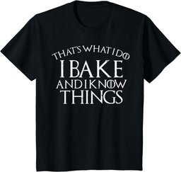 I Bake And Know Things Funny Baking Pastry Chef Baker Gift T-Shirt