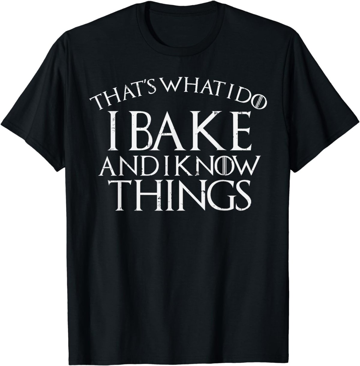 I Bake And Know Things Funny Baking Pastry Chef Baker Gift T-Shirt