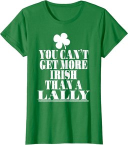 You Can't Get More Irish Than A LALLY St Patricks Day Family T-Shirt