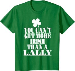 You Can't Get More Irish Than A LALLY St Patricks Day Family T-Shirt