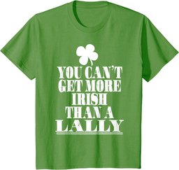 You Can't Get More Irish Than A LALLY St Patricks Day Family T-Shirt