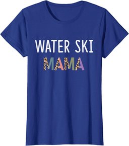 Water Ski Mama Water Skier Women Gift - Funny Water Ski Mom T-Shirt