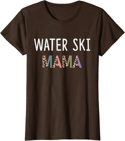 Water Ski Mama Water Skier Women Gift - Funny Water Ski Mom T-Shirt