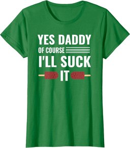 Yes Daddy Of Course I'll Suck It Daddy Dom DDLG T-Shirt