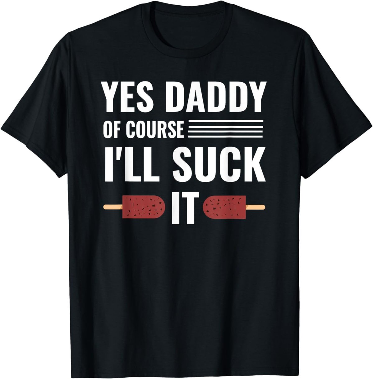 Yes Daddy Of Course I'll Suck It Daddy Dom DDLG T-Shirt
