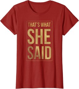 That's What She Said Funny Quote Joke Sarcastic Comment T-Shirt