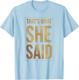 That's What She Said Funny Quote Joke Sarcastic Comment T-Shirt
