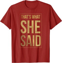 That's What She Said Funny Quote Joke Sarcastic Comment T-Shirt