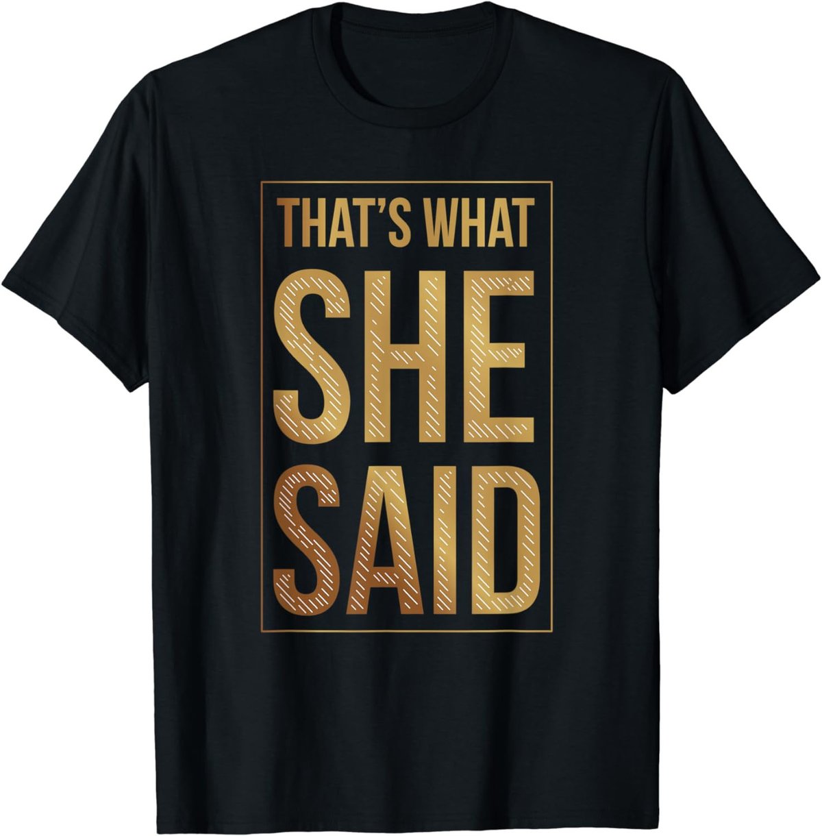 That's What She Said Funny Quote Joke Sarcastic Comment T-Shirt