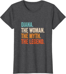 Diana The Woman The Myth The Legend First Name Diana T-Shirt
