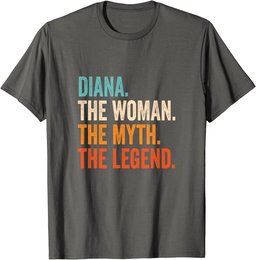 Diana The Woman The Myth The Legend First Name Diana T-Shirt