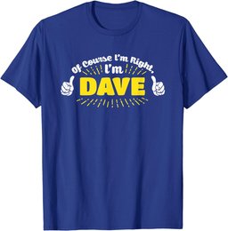 Mens Funny Of Course Im Right Im Dave MENS T-SHIRT Father Gift T-Shirt