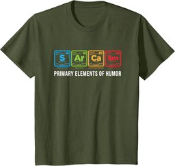 Sarcasm Primary Elements Of Humor Funny Periodic Table Gift T-Shirt
