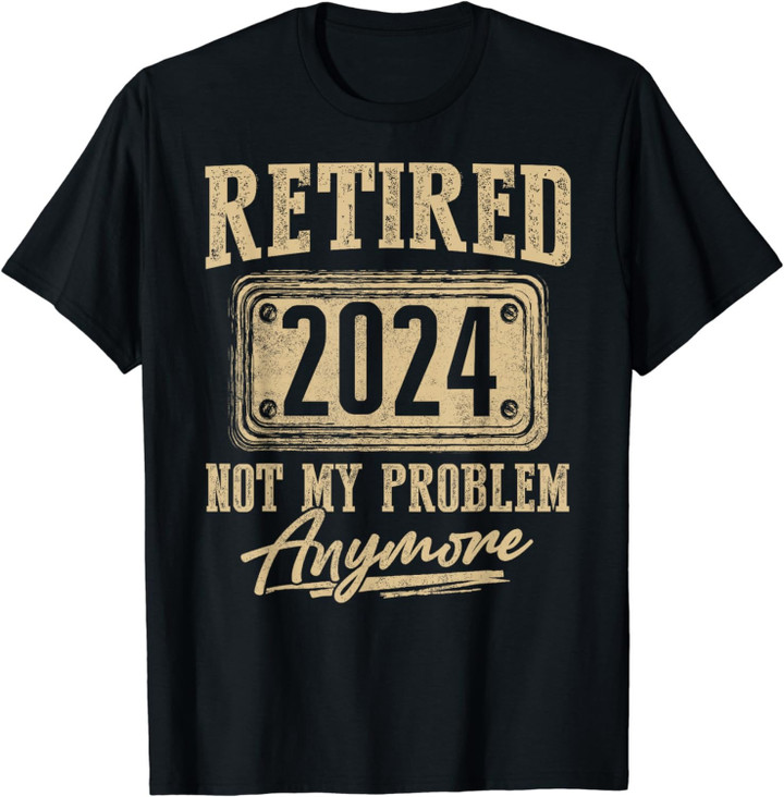 Vintage Retired 2024 Not My Problem Anymore Retirement Gift T-Shirt