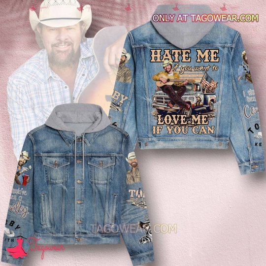 Toby Keith Hate Me If You Want To Love Me If You Can Jean Hooded Hoodless Or Hooded Denim Jacket HG