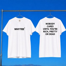 Whyteeindia Merch 2026 Nobody Cares Until You're Rich Pretty Or Dead Shirt Statement Tees
