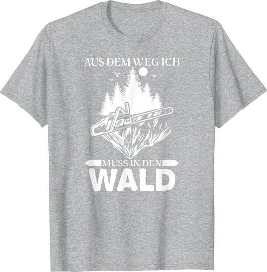 Aus Dem Weg Ich Muss In Den Wald Säge Motorsäge Holzfäller T-Shirt