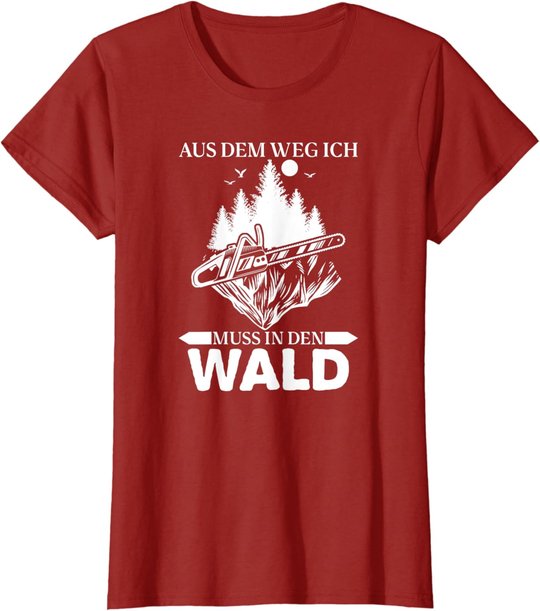 Aus Dem Weg Ich Muss In Den Wald Säge Motorsäge Holzfäller T-Shirt