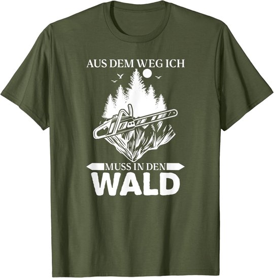 Aus Dem Weg Ich Muss In Den Wald Säge Motorsäge Holzfäller T-Shirt