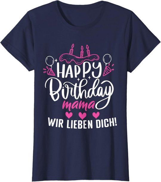 Happy Birthday Mama Wir Lieben Dich Mamas Geburtstags T-Shirt