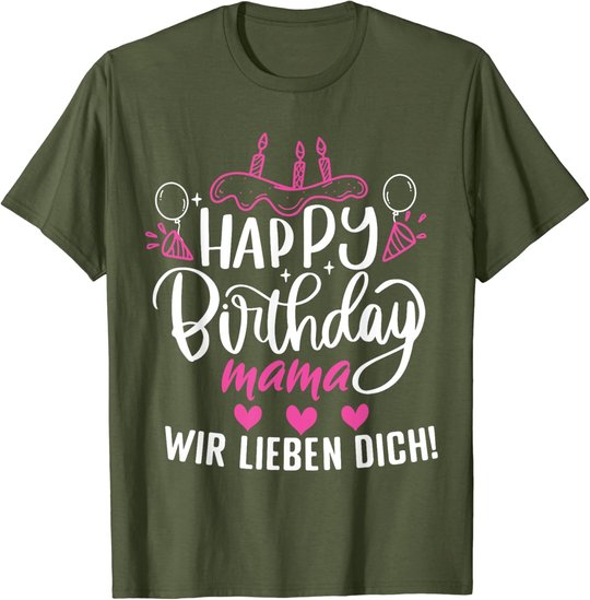 Happy Birthday Mama Wir Lieben Dich Mamas Geburtstags T-Shirt