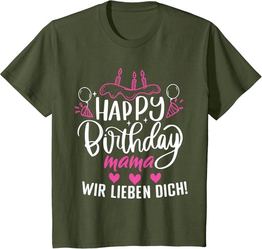 Happy Birthday Mama Wir Lieben Dich Mamas Geburtstags T-Shirt
