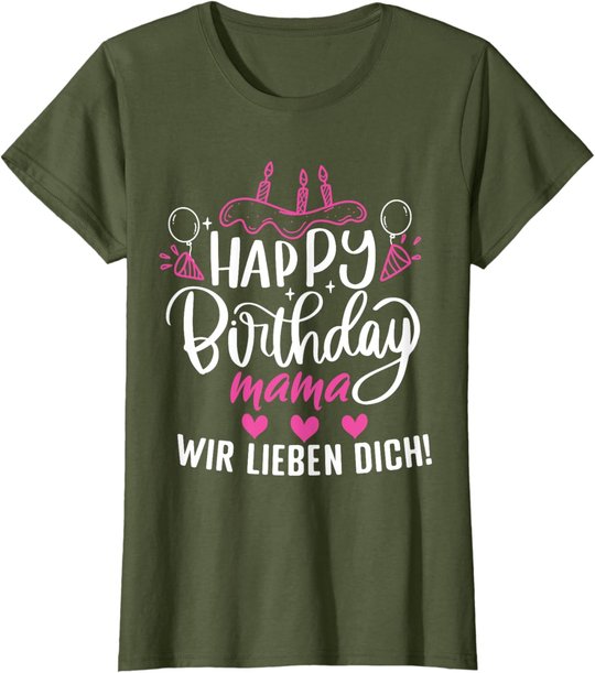 Happy Birthday Mama Wir Lieben Dich Mamas Geburtstags T-Shirt