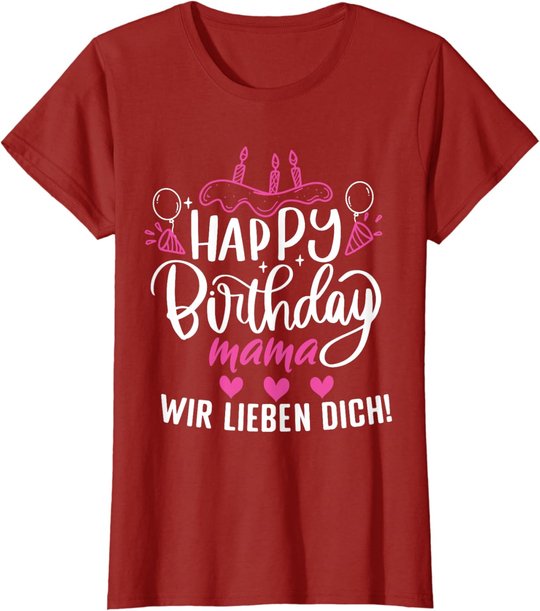 Happy Birthday Mama Wir Lieben Dich Mamas Geburtstags T-Shirt