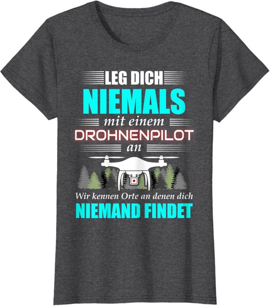 Leg Dich Niemals Mit Einem Drohnenpilot An - Drohnen Drohne T-Shirt