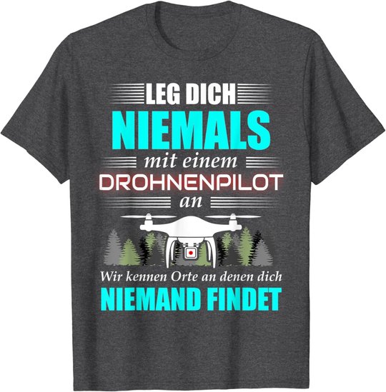 Leg Dich Niemals Mit Einem Drohnenpilot An - Drohnen Drohne T-Shirt