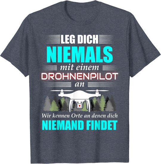 Leg Dich Niemals Mit Einem Drohnenpilot An - Drohnen Drohne T-Shirt