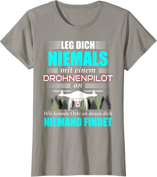 Leg Dich Niemals Mit Einem Drohnenpilot An - Drohnen Drohne T-Shirt
