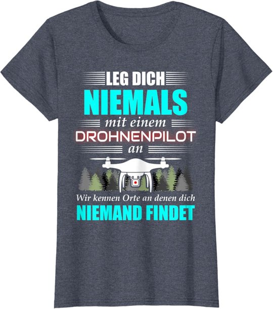 Leg Dich Niemals Mit Einem Drohnenpilot An - Drohnen Drohne T-Shirt