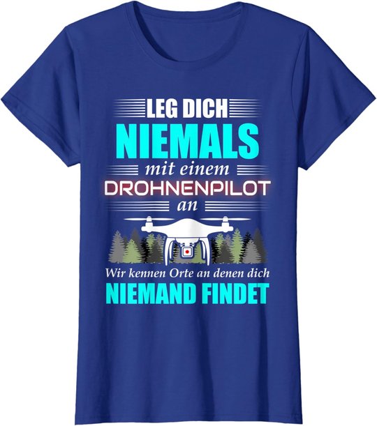 Leg Dich Niemals Mit Einem Drohnenpilot An - Drohnen Drohne T-Shirt