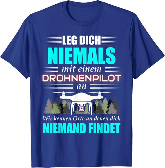 Leg Dich Niemals Mit Einem Drohnenpilot An - Drohnen Drohne T-Shirt