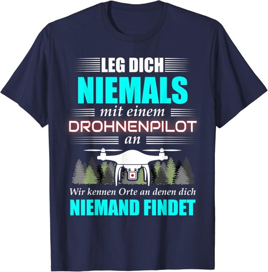 Leg Dich Niemals Mit Einem Drohnenpilot An - Drohnen Drohne T-Shirt