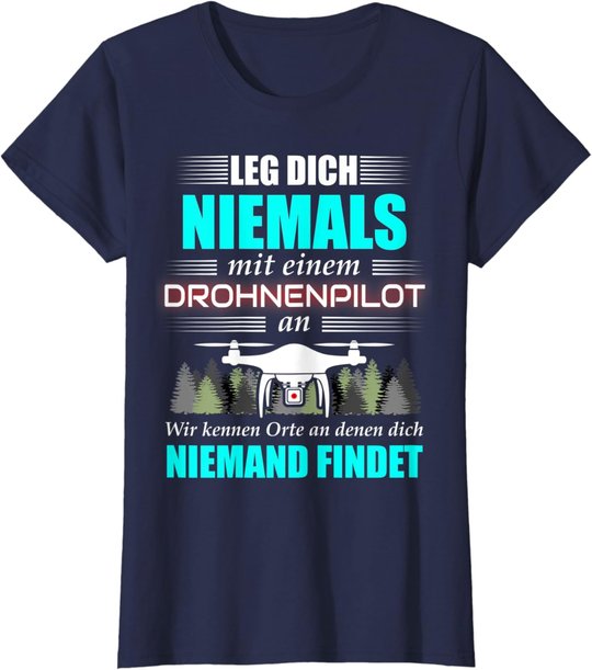 Leg Dich Niemals Mit Einem Drohnenpilot An - Drohnen Drohne T-Shirt