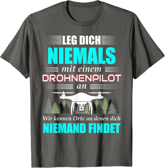 Leg Dich Niemals Mit Einem Drohnenpilot An - Drohnen Drohne T-Shirt