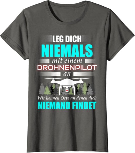 Leg Dich Niemals Mit Einem Drohnenpilot An - Drohnen Drohne T-Shirt