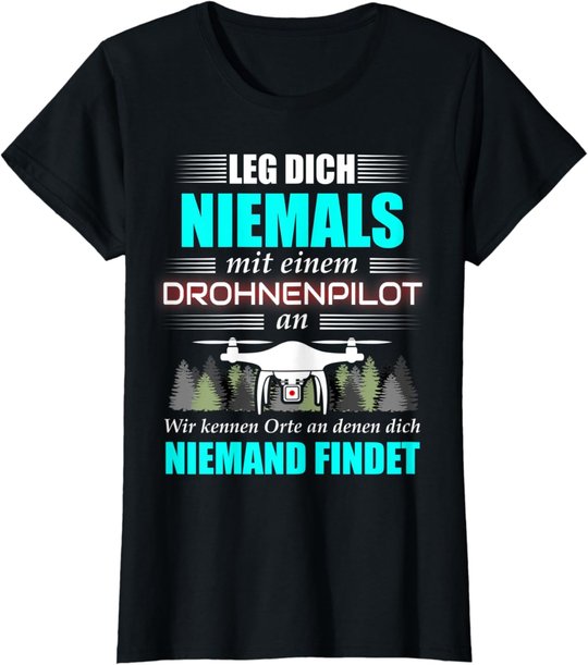 Leg Dich Niemals Mit Einem Drohnenpilot An - Drohnen Drohne T-Shirt
