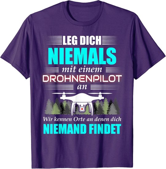 Leg Dich Niemals Mit Einem Drohnenpilot An - Drohnen Drohne T-Shirt