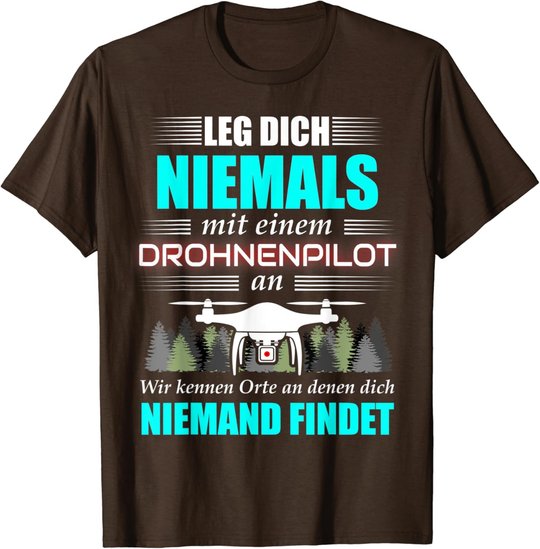 Leg Dich Niemals Mit Einem Drohnenpilot An - Drohnen Drohne T-Shirt