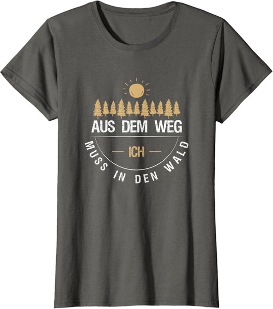 Aus Dem Weg Ich Muss In Den Wald T-Shirt