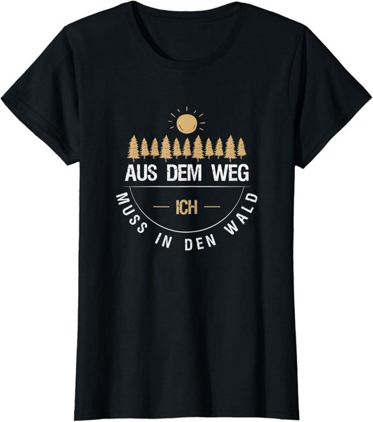 Aus Dem Weg Ich Muss In Den Wald T-Shirt