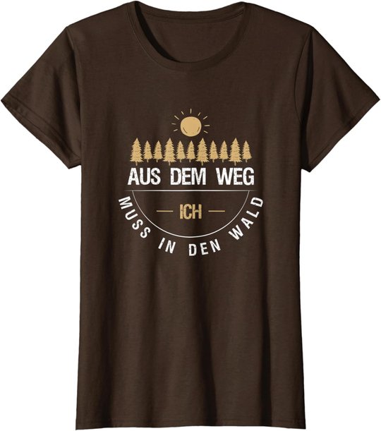Aus Dem Weg Ich Muss In Den Wald T-Shirt
